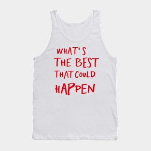 What's The Best That Could Happen Tank Top